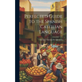 Perfected Guide to the Spanish Castilian Language - Hardcover