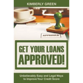 Get Your Loans Approved!: Unbelievably Easy and Legal Ways to Improve Your Credit Score - Paperback