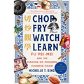 Chop Fry Watch Learn: Fu Pei-Mei and the Making of Modern Chinese Food - Paperback