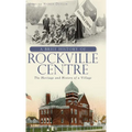 A Brief History of Rockville Centre: The History and Heritage of a Village - Hardcover