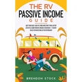 The RV Passive Income Guide 978-1-80268-771-2: Quit Your Daily Job, RV Living and Start Your Laptop Lifestyle using Passive Income Strategies + 7 Secr - Hardcover