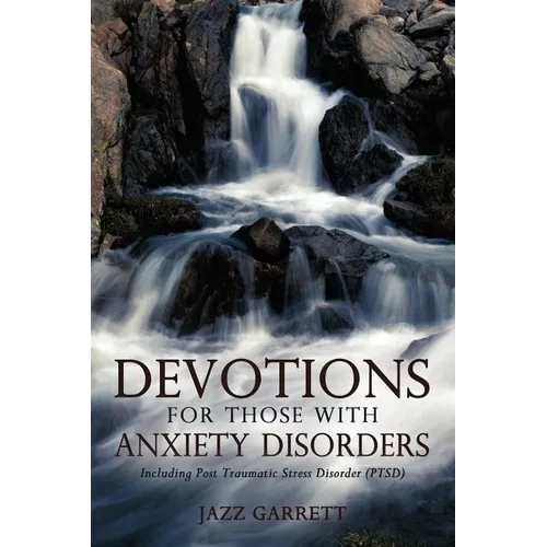 Devotions for Those with Anxiety Disorders: Including Post Traumatic Stress Disorder (Ptsd) - Paperback