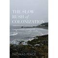 The Slow Rush of Colonization: Spaces of Power in the Maritime Peninsula, 1680-1790 - Hardcover