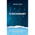 IT Dictionary: A survival manual for devs, dreamers, and those still pretending their job has structure. - Hardcover