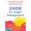 EMDR for Anger Management: Somatic and Attachment-Focused Skills to Heal the Unresolved Trauma That Drives Your Chronic Anger - Paperback