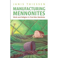 Manufacturing Mennonites: Work and Religion in Post-War Manitoba - Paperback