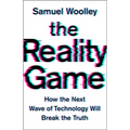 The Reality Game: How the Next Wave of Technology Will Break the Truth - Hardcover