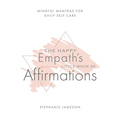 The Happy Empath's Little Book of Affirmations: Mindful Mantras for Daily Self-Care - Paperback