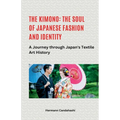 The Kimono: The Soul of Japanese Fashion and Identity - A Journey through Japan's Textile Art History - Paperback
