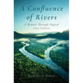A Confluence of Rivers: A Memoir Through Digital Love Letters - Paperback