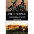 Emperor Norton I: His 1820 Settler Years in South Africa as a Farmer, Trader, Frontiersman, and Failure - Paperback