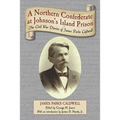 A Northern Confederate at Johnson's Island Prison: The Civil War Diaries of James Parks Caldwell - Paperback