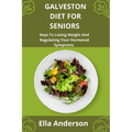 Galveston Diet For Seniors: Keys To Losing Weight And Regulating Your Hormonal Symptoms - Paperback