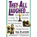They All Laughed...: From Light Bulbs to Lasers: The Fascinating Stories Behind the Great Inventions - Paperback