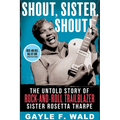 Shout, Sister, Shout!: The Untold Story of Rock-And-Roll Trailblazer Sister Rosetta Tharpe - Paperback