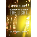 Worship: Amplifying the Light - Paperback