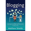 Blogging: Unlock the Secrets to Making Your Blog Posts into Profit and Discover How Bloggers Make Money Online Utilizing Affilia - Hardcover