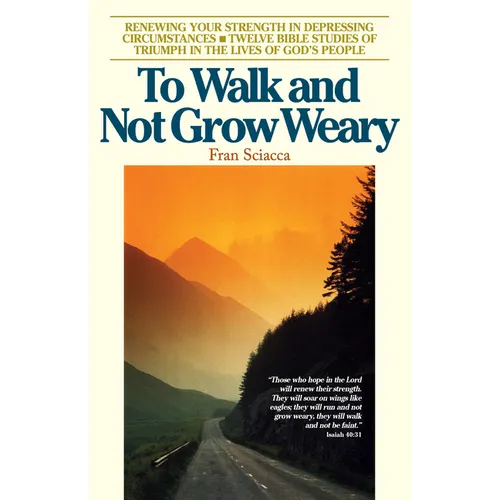 To Walk and Not Grow Weary: Renewing Your Strength in Depressing Circumstances - Paperback