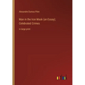Man in the Iron Mask (an Essay); Celebrated Crimes: in large print - Paperback