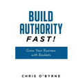 Build Authority Fast!: Grow Your Business with Booklets - Paperback