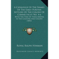 A Catalogue Of The Names Of The Early Puritan Settlers Of The Colony Of Connecticut No. 4-6: With The Time Of Their Arrival In The Country And Colony - Hardcover