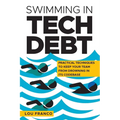 Swimming in Tech Debt: Practical Techniques to Keep Your Team from Drowning in Its Codebase - Paperback