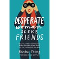 Desperate Woman Seeks Friends: Real Talk about Connection, Rejection, and Trying Again for the Friendships You Need - Paperback