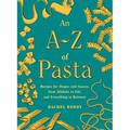 An A-Z of Pasta: Recipes for Shapes and Sauces, from Alfabeto to Ziti, and Everything in Between: A Cookbook - Hardcover