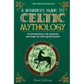 A Beginner's Guide to Celtic Mythology: An Introduction to the Mysteries and Magic of Celtic Legend and Lore - Paperback