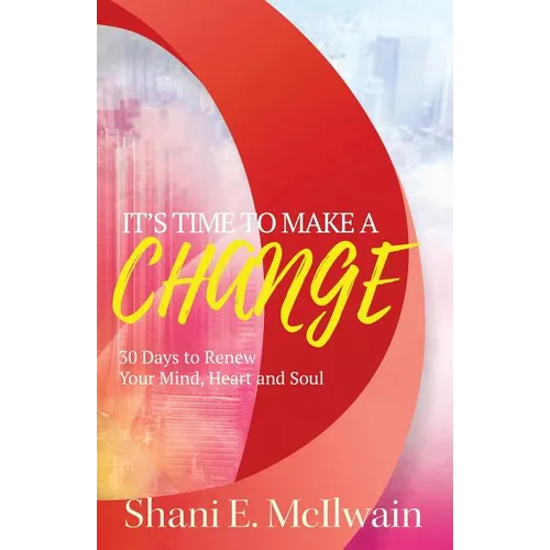 It's Time To Make a Change: 30 Days to Renew Your Heart, Mind, and Soul - Paperback