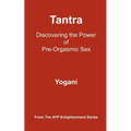 Tantra - Discovering the Power of Pre-Orgasmic Sex: (AYP Enlightenment Series) - Paperback