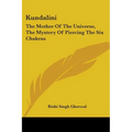 Kundalini: The Mother Of The Universe, The Mystery Of Piercing The Six Chakras - Paperback