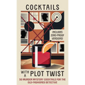 Cocktails with a Plot Twist: 50 Murder Mystery Cocktails for the Old-Fashioned Detective - Hardcover
