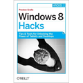 Windows 8 Hacks: Tips & Tools for Unlocking the Power of Tablets and Desktops - Paperback