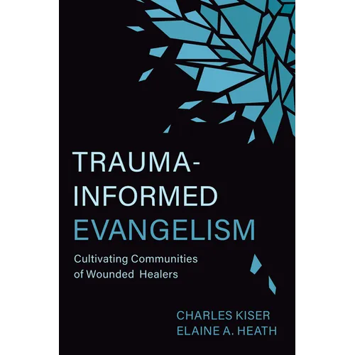 Trauma-Informed Evangelism: Cultivating Communities of Wounded Healers - Paperback