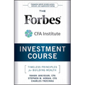 The Forbes / Cfa Institute Investment Course: Timeless Principles for Building Wealth - Hardcover
