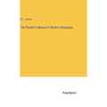 The Student's Manual of Modern Geography - Hardcover