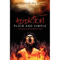 Addiction Plain and Simple: An Intimate Journey into the World of an Addict - Paperback
