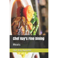 Chef Ray's Fine Dining: Meats - Paperback