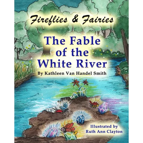 Fireflies & Fairies The Fable of the White River - Paperback