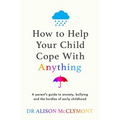 How to Help Your Child Cope with Anything - Paperback