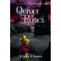 Quiver of Roses Book Two In the Once Forgotten Series - Paperback