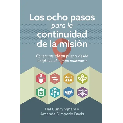 Los ocho pasos para la continuidad de la misión: Construyendo un puente desde la iglesia al campo misionero - Paperback