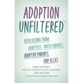 Adoption Unfiltered: Revelations from Adoptees, Birth Parents, Adoptive Parents, and Allies - Paperback