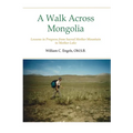 A Walk Across Mongolia: Lessons In Progress From Sacred Mother Mountain To Mother Lake - Paperback