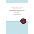 American Enterprise in Foreign Markets: Studies of Singer and International Harvester in Imperial Russia - Paperback