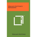 Wallace Nutting's Biography - Hardcover
