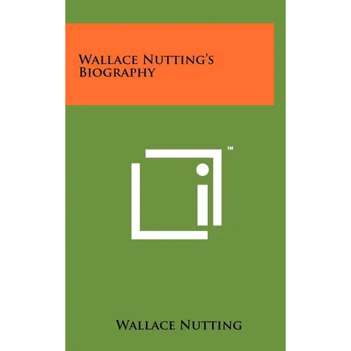Wallace Nutting's Biography - Hardcover