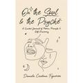 On the Soul & the Psyche: An Interactive Chapbook Exploring the Intersections of Introspective Expression - Paperback