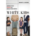White Kids: Growing Up with Privilege in a Racially Divided America - Hardcover